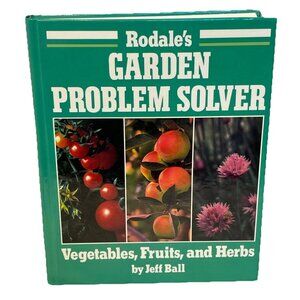 Rodale's Garden Problem Solver: Vegetables, Fruits, and Herbs Jeff Ball 1988